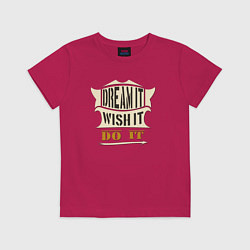 Футболка хлопковая детская Dream it, Wish it, Do it, цвет: маджента