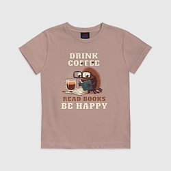 Футболка хлопковая детская Drink Coffee, Read Books, Be Happy, цвет: пыльно-розовый
