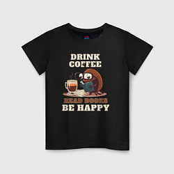Футболка хлопковая детская Drink Coffee, Read Books, Be Happy, цвет: черный