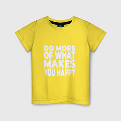 Футболка хлопковая детская Надпись Do more of what makes you happy, цвет: желтый