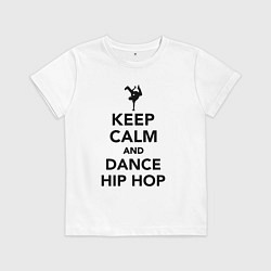 Футболка хлопковая детская Keep calm and dance hip hop, цвет: белый