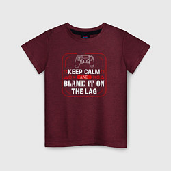 Футболка хлопковая детская Keep calm and blame it on the lag, цвет: меланж-бордовый