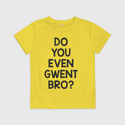 Детская футболка DO YOU EVEN GWENT BRO?