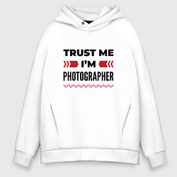 Толстовка оверсайз мужская Trust me - Im photographer, цвет: белый