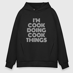 Толстовка оверсайз мужская Im cook doing cook things, цвет: черный