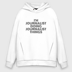 Толстовка оверсайз мужская Im doing journalist things, цвет: белый
