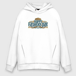 Толстовка оверсайз мужская Happy fathers day, цвет: белый