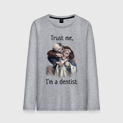 Мужской лонгслив Trust me, I'm a dentist