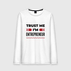 Мужской лонгслив Trust me - Im entrepreneur