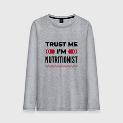 Мужской лонгслив Trust me - Im nutritionist