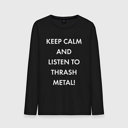 Мужской лонгслив Надпись Keep calm and listen to thash metal