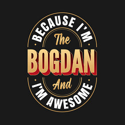 Свитшот хлопковый мужской Because Im The Bogdan And Im Awesome, цвет: черный — фото 2