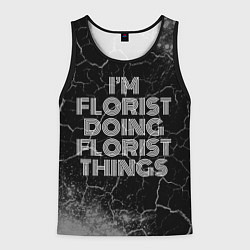 Майка-безрукавка мужская Im florist doing florist things: на темном, цвет: 3D-черный