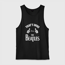 Майка мужская хлопок That's Who Loves The Beatles, цвет: черный