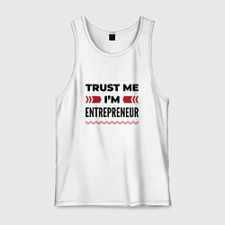 Майка мужская хлопок Trust me - Im entrepreneur, цвет: белый