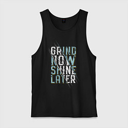 Майка мужская хлопок Grind now Shine later, цвет: черный