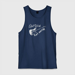 Мужская майка Бросай работу и играй на гитаре