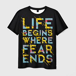 Футболка мужская Life Begins Where Fear Ends, цвет: 3D-принт