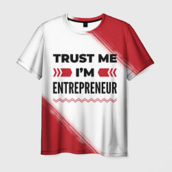 Футболка мужская Trust me Im entrepreneur white, цвет: 3D-принт