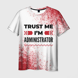 Футболка мужская Trust me Im administrator white, цвет: 3D-принт