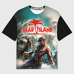 Футболка оверсайз мужская Dead Island, цвет: 3D-принт