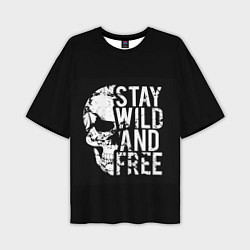 Футболка оверсайз мужская Stay wild and free, цвет: 3D-принт