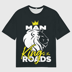 Футболка оверсайз мужская Man king of the roads, цвет: 3D-принт