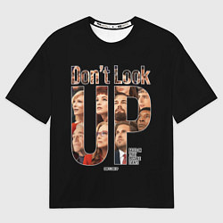 Футболка оверсайз мужская Dont look up: Не смотрите наверх, цвет: 3D-принт