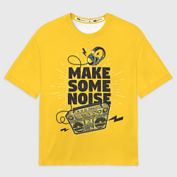 Футболка оверсайз мужская Make Some Noise музыка, цвет: 3D-принт