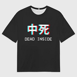 Футболка оверсайз мужская Dead Inside Иероглифы, цвет: 3D-принт