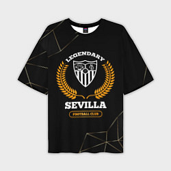 Футболка оверсайз мужская Лого Sevilla и надпись Legendary Football Club на, цвет: 3D-принт