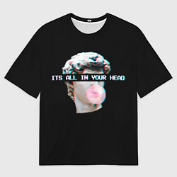 Футболка оверсайз мужская Все в твоей голове, цвет: 3D-принт