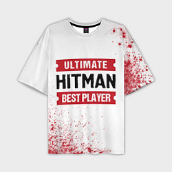Футболка оверсайз мужская Hitman: красные таблички Best Player и Ultimate, цвет: 3D-принт