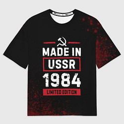 Футболка оверсайз мужская Made in USSR 1984 - limited edition, цвет: 3D-принт