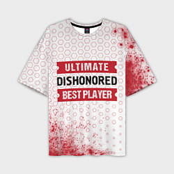 Футболка оверсайз мужская Dishonored: Best Player Ultimate, цвет: 3D-принт