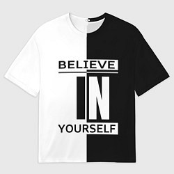 Футболка оверсайз мужская Believe in yourself, цвет: 3D-принт