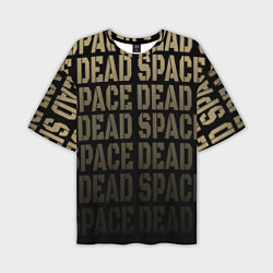 Футболка оверсайз мужская Dead Space или мертвый космос, цвет: 3D-принт