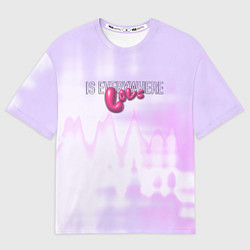 Футболка оверсайз мужская Love is everywhere on gradient, цвет: 3D-принт