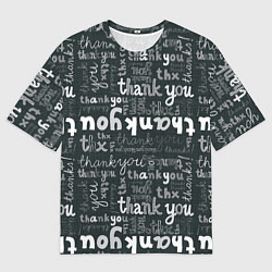 Футболка оверсайз мужская Thank you thanks, цвет: 3D-принт