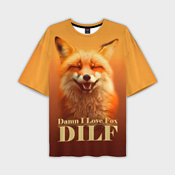 Футболка оверсайз мужская DILF - Damn I love foxes, цвет: 3D-принт