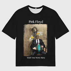 Футболка оверсайз мужская Pink Floyd wish you were here, цвет: 3D-принт