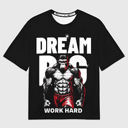Футболка оверсайз мужская Dream big - work hard monkey, цвет: 3D-принт