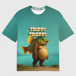 Футболка оверсайз мужская Trippi Troppi рыба мем, цвет: 3D-принт