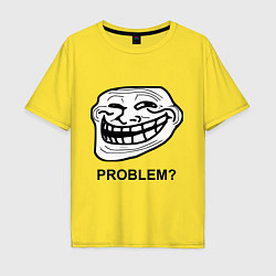 Футболка оверсайз мужская Trollface. Problem? Проблемы?, цвет: желтый