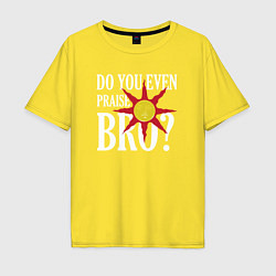 Мужская футболка оверсайз Do You Even Praise Bro?