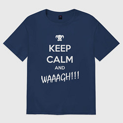 Футболка оверсайз мужская Keep Calm & WAAAGH, цвет: тёмно-синий