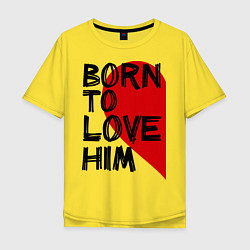 Футболка оверсайз мужская Born to love him, цвет: желтый