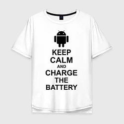 Футболка оверсайз мужская Keep Calm & Charge The Battery (Android), цвет: белый