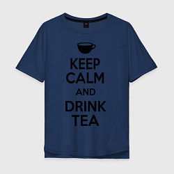 Футболка оверсайз мужская Keep Calm & Drink Tea, цвет: тёмно-синий