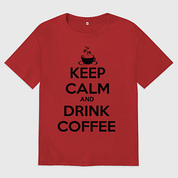 Футболка оверсайз мужская Keep Calm & Drink Coffee, цвет: красный